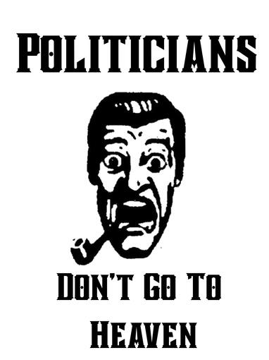 Politicians Don't Go to Heaven.